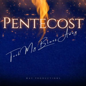 Pentecost Took My Blues Away